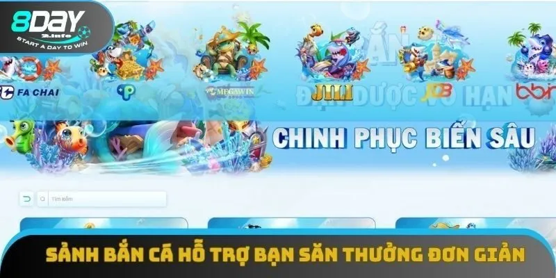 Sảnh Bắn Cá 8Day hỗ trợ bạn săn thưởng với thao tác đơn giản