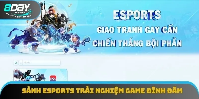 Sảnh Esports 8Day giúp bạn trải nghiệm các tựa game đình đám