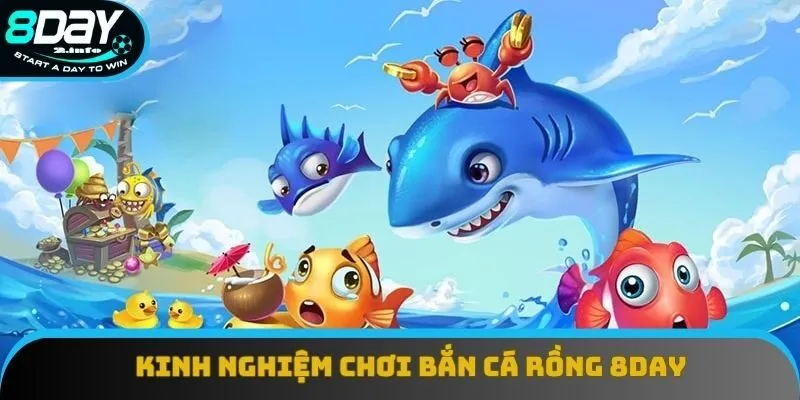 Kinh nghiệm chơi bắn cá rồng 8day