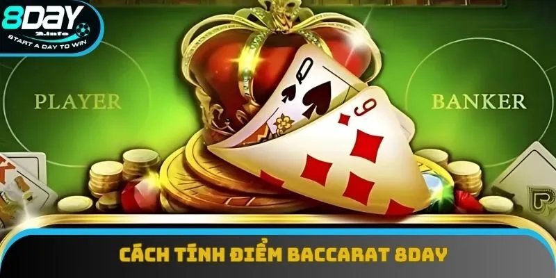 Cách Tính Điểm Baccarat 8day Dành Cho Người Mới Tập Tành