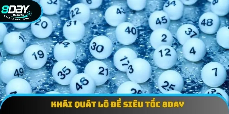 Khái quát về hệ thống lô đề siêu tốc 8day