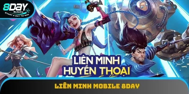 Liên Minh Mobile 8Day là tựa game di động hot