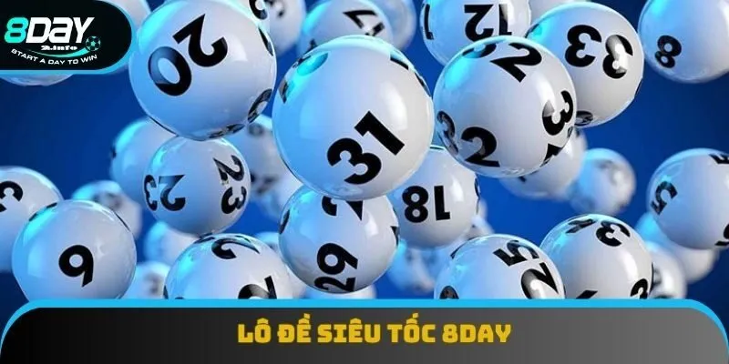 Lô Đề Siêu Tốc 8day: Tăng Cường Cơ Hội Nhận Thưởng