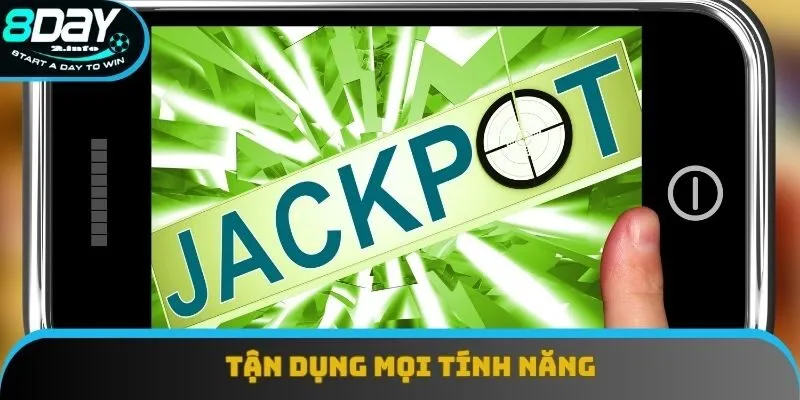 Tận dụng mọi tính năng