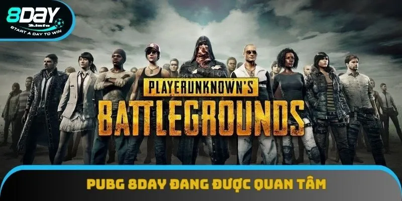 PUBG 8Day đang được đông đảo người chơi quan tâm