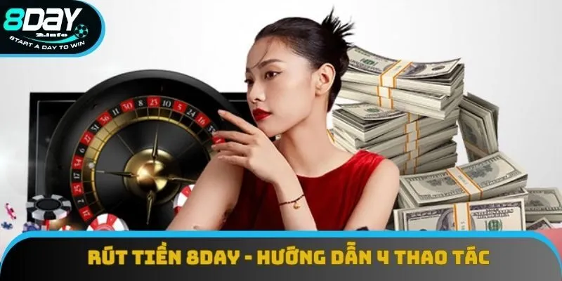 Rút Tiền 8day - Hướng Dẫn 4 Thao Tác Nhận Thưởng Thành Công