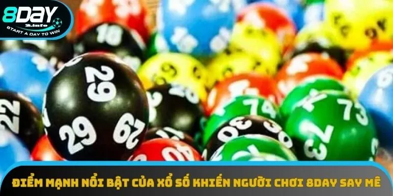 Điểm mạnh nổi bật của xổ số khiến người chơi 8day say mê